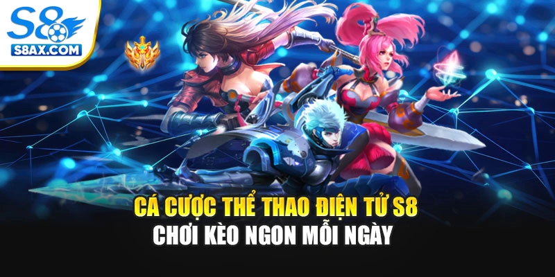 Cá Cược Thể Thao Điện Tử S8 - Chơi Kèo Ngon Mỗi Ngày