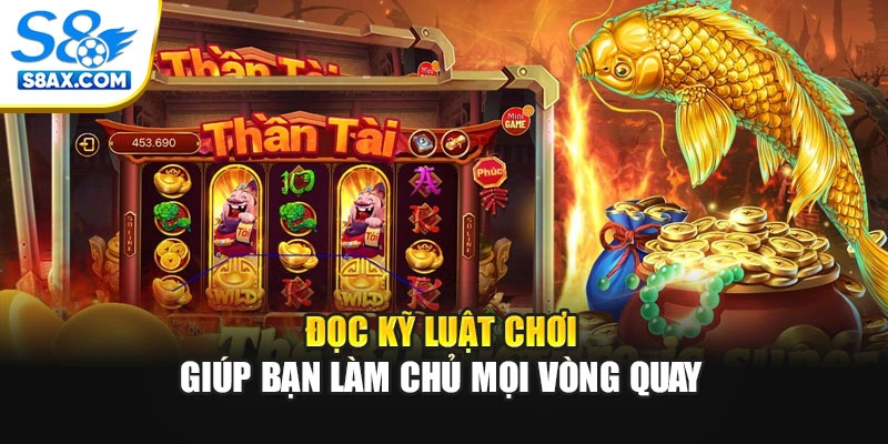 Đọc kỹ luật chơi giúp bạn làm chủ mọi vòng quay