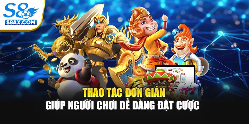 Thao tác đơn giản giúp người chơi dễ dàng đặt cược